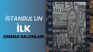 İstanbul'un İlk Sinema Salonları